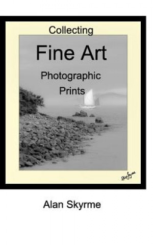 Knjiga Collecting Fine Art Photographs Alan Skyrme