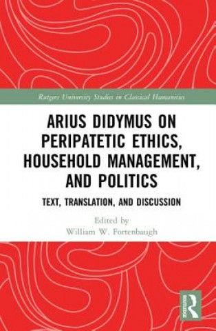 Könyv Arius Didymus on Peripatetic Ethics, Household Management, and Politics William W. Fortenbaugh