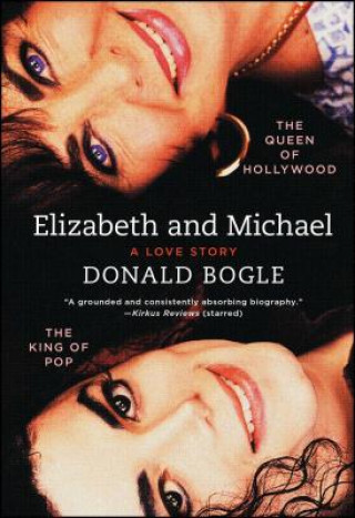 Könyv Elizabeth and Michael: The Queen of Hollywood and the King of Pop--A Love Story Donald Bogle
