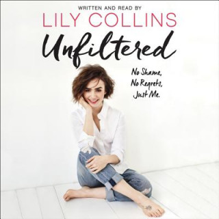 Hanganyagok Unfiltered: No Shame, No Regrets, Just Me. Lily Collins