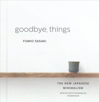 Audio Goodbye, Things: The New Japanese Minimalism Fumio Sasaki