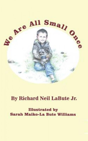 Book WE ARE ALL SMALL ONCE Richard Neil Labute Jr