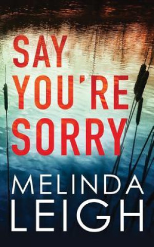 Könyv Say You're Sorry Melinda Leigh