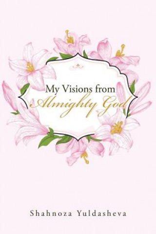 Kniha My Visions from Almighty God Shahnoza Yuldasheva