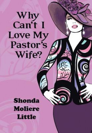Carte Why Can't I Love My Pastor's Wife? Shonda Moliere Little