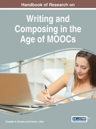 Könyv Handbook of Research on Writing and Composing in the Age of MOOCs Elizabeth a. Monske
