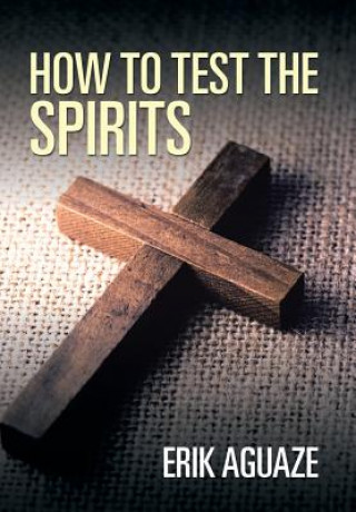 Книга How to Test the Spirits Erik Aguaze