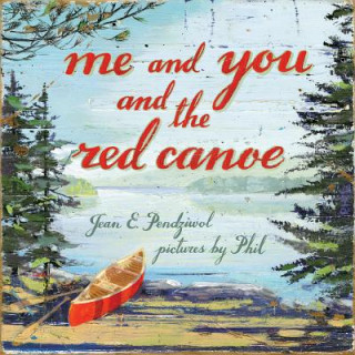Kniha Me and You and the Red Canoe Jean E. Pendziwol