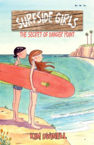 Könyv Surfside Girls: The Secret of Danger Point Kim Dwinell