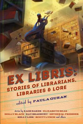 Könyv Ex Libris: Stories of Librarians, Libraries, and Lore Paula Guran