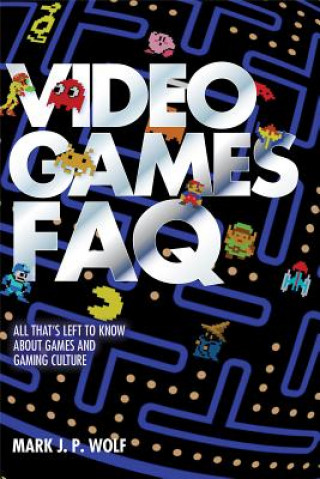 Kniha Video Games FAQ Mark J. P. Wolf