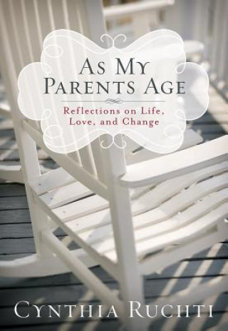 Książka As My Parents Age: Reflections on Life, Love, and Change Cynthia Ruchti