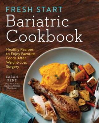 Kniha Fresh Start Bariatric Cookbook: Healthy Recipes to Enjoy Favorite Foods After Weight-Loss Surgery Sarah Kent