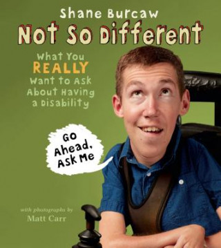 Kniha Not So Different: What You Really Want to Ask about Having a Disability Shane Burcaw