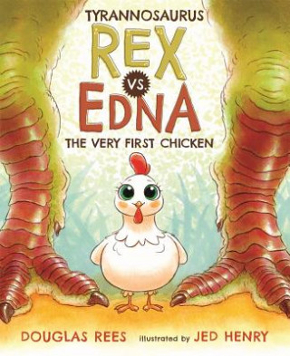 Könyv Tyrannosaurus Rex vs. Edna the Very First Chicken Douglas Rees