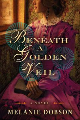 Libro BENEATH A GOLDEN VEIL Melanie Dobson