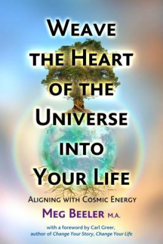 Kniha Weave the Heart of the Universe into Your Life Beeler