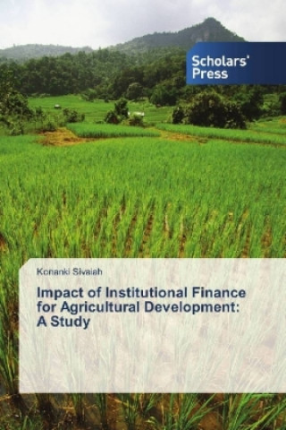 Książka Impact of Institutional Finance for Agricultural Development: A Study Konanki Sivaiah