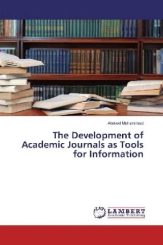 Book The Development of Academic Journals as Tools for Information Ahmed Mohammed