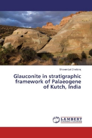Kniha Glauconite in stratigraphic framework of Palaeogene of Kutch, India Shovan Lal Chattoraj