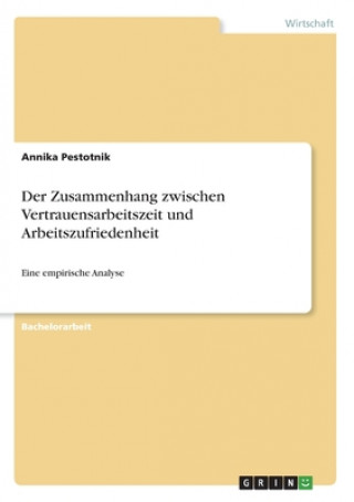 Kniha Der Zusammenhang zwischen Vertrauensarbeitszeit und Arbeitszufriedenheit Annika Pestotnik