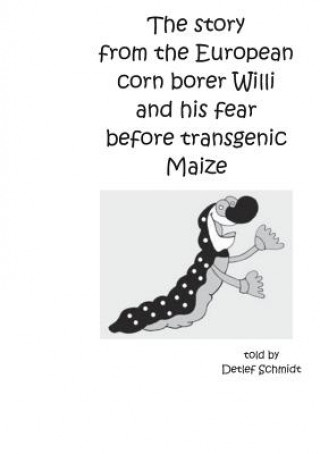 Carte story from the European corn borer Willi and his fear before transgenic Maize Detlef Schmidt
