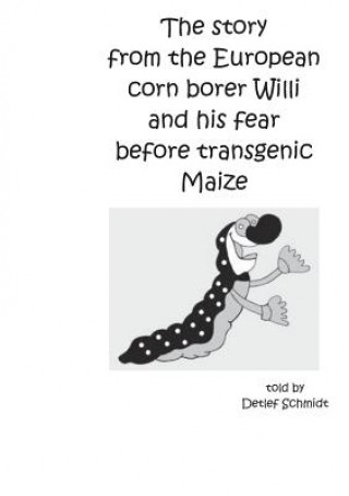 Książka story from the European corn borer Willi and his fear before transgenic Maize Detlef Schmidt