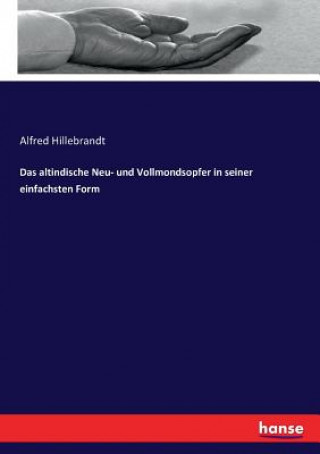 Книга altindische Neu- und Vollmondsopfer in seiner einfachsten Form Alfred Hillebrandt