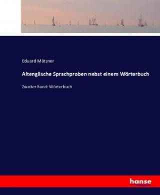 Carte Altenglische Sprachproben nebst einem Woerterbuch Eduard Mätzner