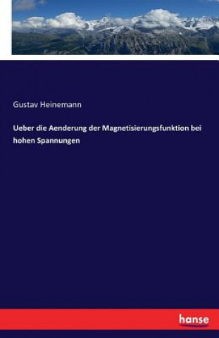 Książka Ueber die Aenderung der Magnetisierungsfunktion bei hohen Spannungen Gustav Heinemann