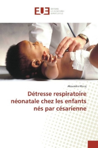 Könyv Détresse respiratoire néonatale chez les enfants nés par césarienne Alexandra Mocq