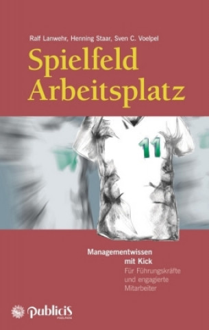 Könyv Spielfeld Arbeitsplatz Managementwissen mit Kick Ralf Lanwehr