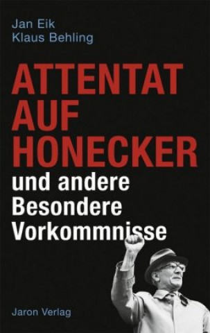 Kniha Attentat auf Honecker und andere Besondere Vorkommnisse Jan Eik