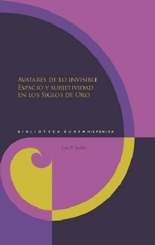 Carte Avatares de lo (in)visible: espacio y subjetividad en los Siglos de Oro Luis F. Avilés