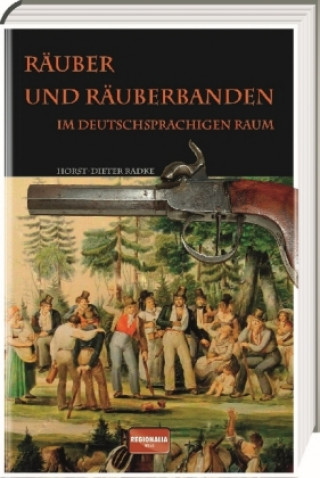 Book Räuber und Räuberbanden im deutschsprachigen Raum Horst-Dieter Radke