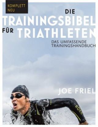 Carte Die Trainingsbibel für Triathleten Joe Friel