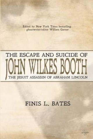 Könyv Escape and Suicide of John Wilkes Booth Finis L. Bates