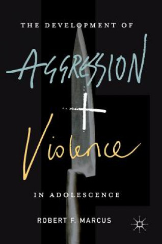 Carte Development of Aggression and Violence in Adolescence Robert F. Marcus