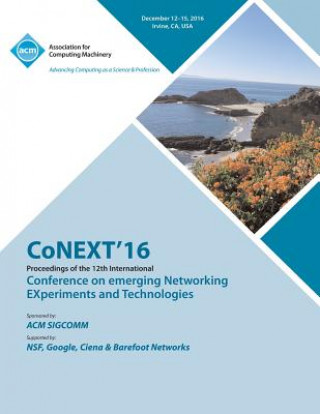 Książka CoNEXT 16 12th International Conference on Emerging Networking Experiments & Technologies CoNEXT Conference Committee