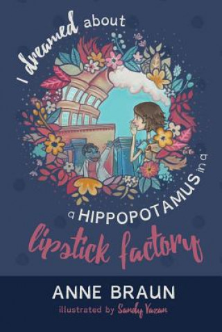 Kniha I Dreamed About a Hippopotamus in a Lipstick Factory Anne Braun