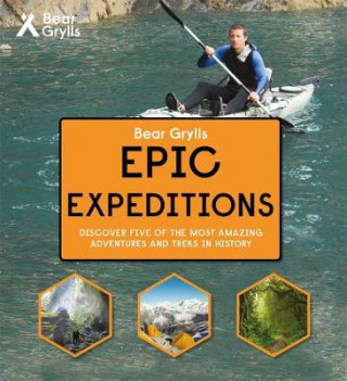 Könyv Bear Grylls Epic Adventure Series - Epic Expeditions Bear Grylls