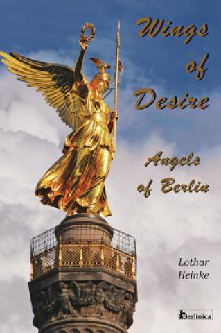 Kniha Wings of Desire - Angels of Berlin Lothar Heinke