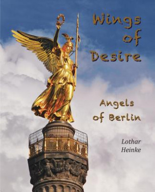 Kniha Wings of Desire - Angels of Berlin Lothar Heinke