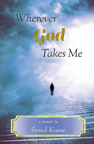 Livre Wherever God Takes Me Senol Kiane