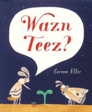 Buch Wazn Teez? Carson Ellis