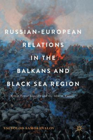 Kniha Russian-European Relations in the Balkans and Black Sea Region Vsevolod Samokhvalov