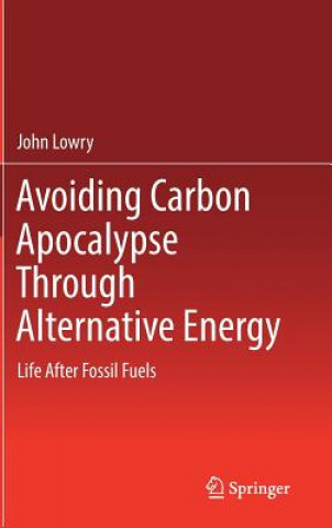 Knjiga Avoiding Carbon Apocalypse Through Alternative Energy John Lowry