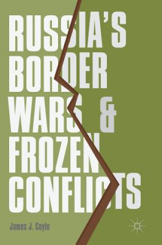 Könyv Russia's Border Wars and Frozen Conflicts James J. Coyle