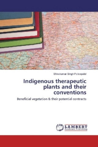 Kniha Indigenous therapeutic plants and their conventions Shivakumar Singh Policepatel