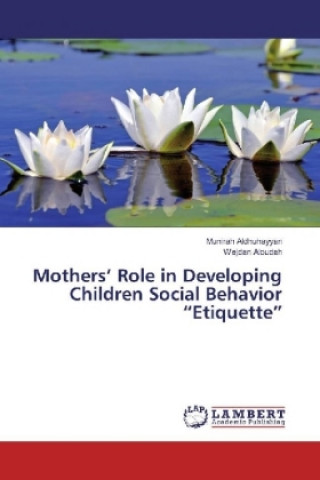 Kniha Mothers' Role in Developing Children Social Behavior "Etiquette" Munirah Aldhuhayyan